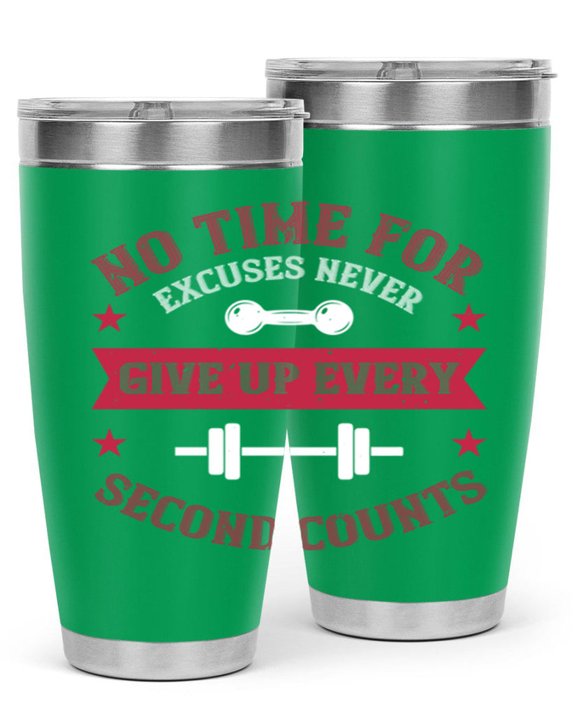 no time for excuses never give up every second 79#- gym- Tumbler
