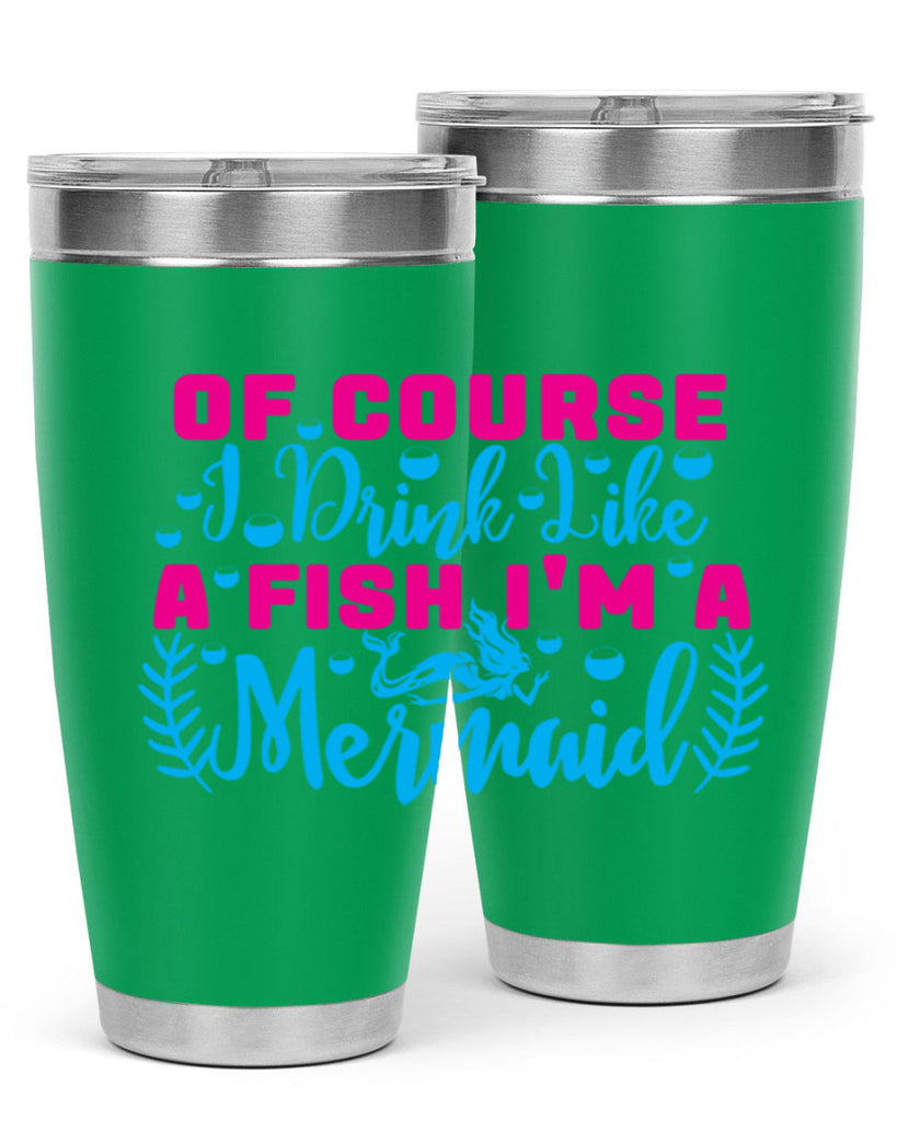 of course i drink like a fish im a mermaid 523#- mermaid- Tumbler
