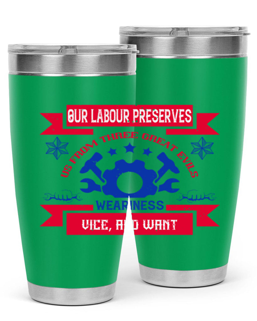 our labour preserves us from three great evils — weariness vice and want 2#- labor day- Tumbler