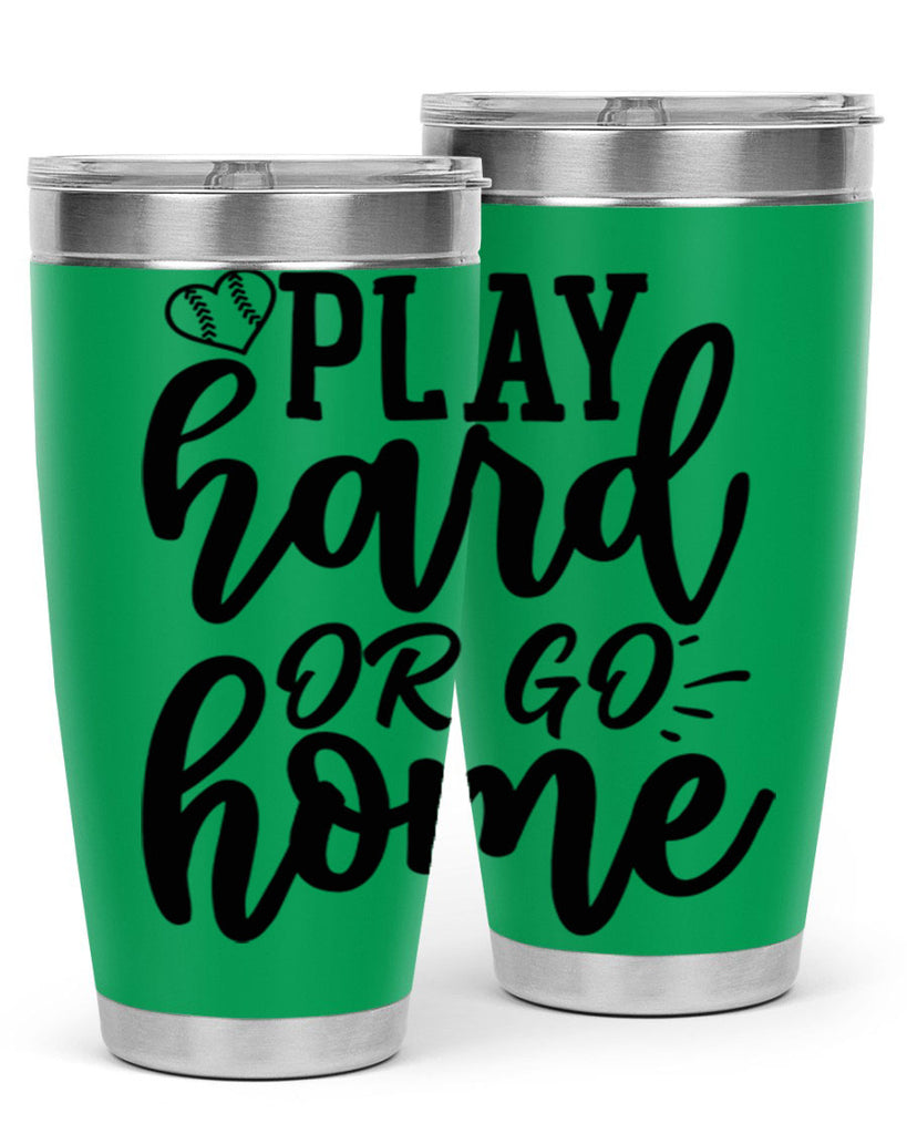 play hard or go home 2279#- softball- Tumbler
