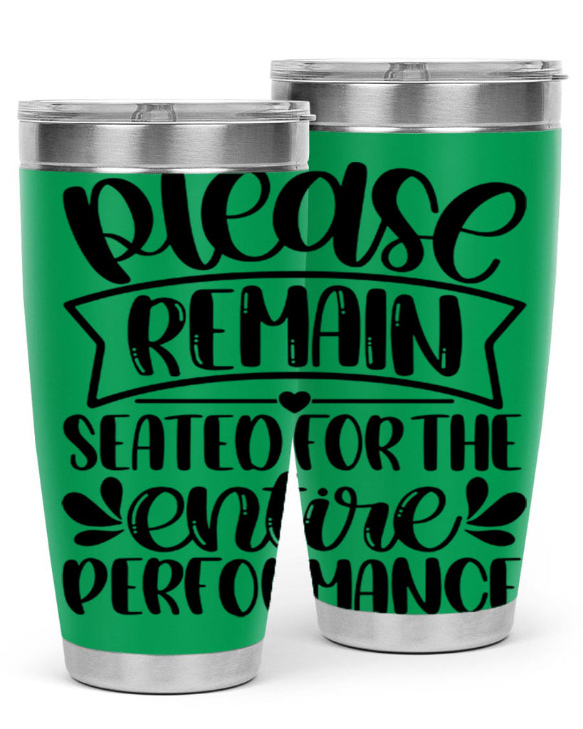 please remain seated for the entire performance 22#- bathroom- Tumbler