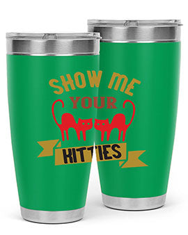 show me your kitties Style 115#- cat- Tumbler