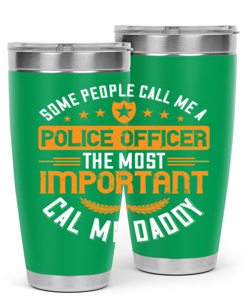 some people call me a police officer the most important cal me daddy 184#- fathers day- Tumbler