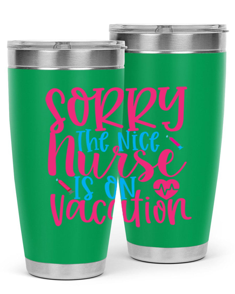 sorry the nice nurse is on vacation Style 348#- nurse- tumbler