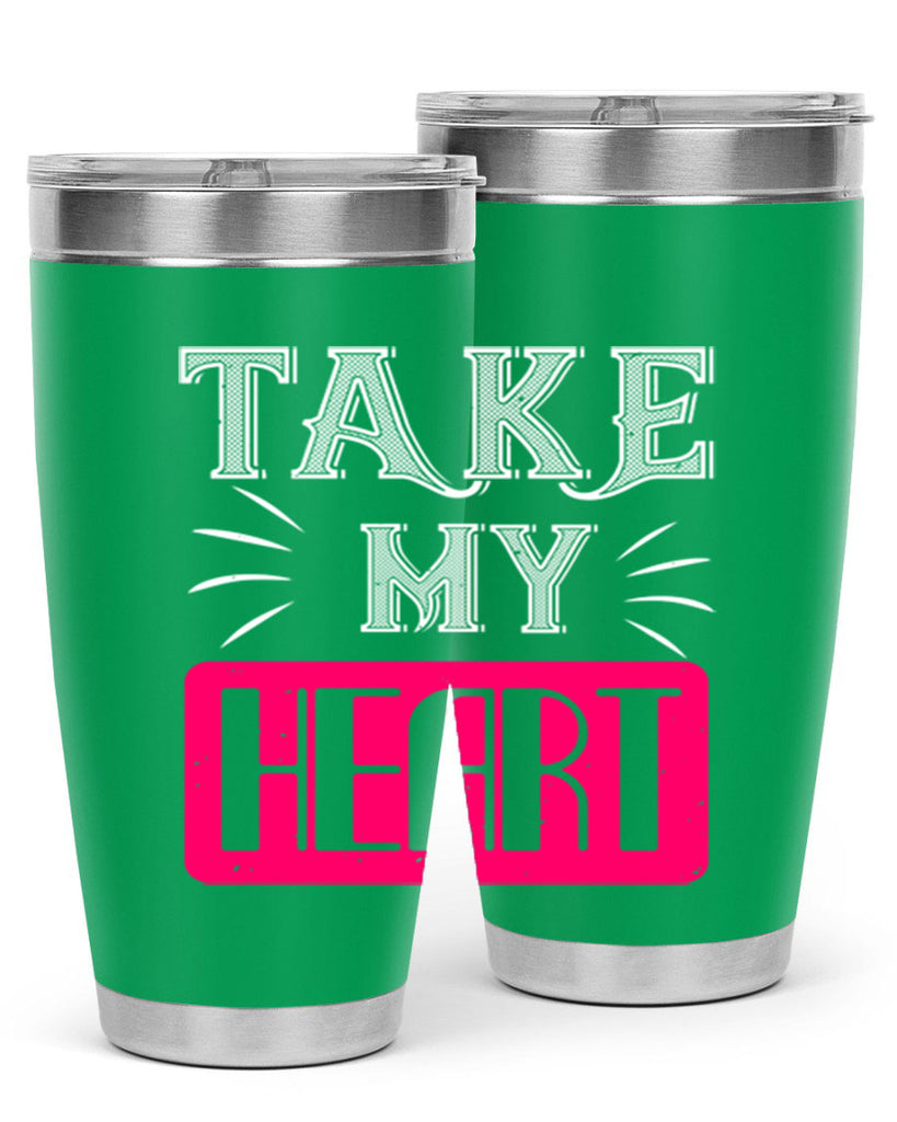 take my heart 8#- valentines day- Tumbler