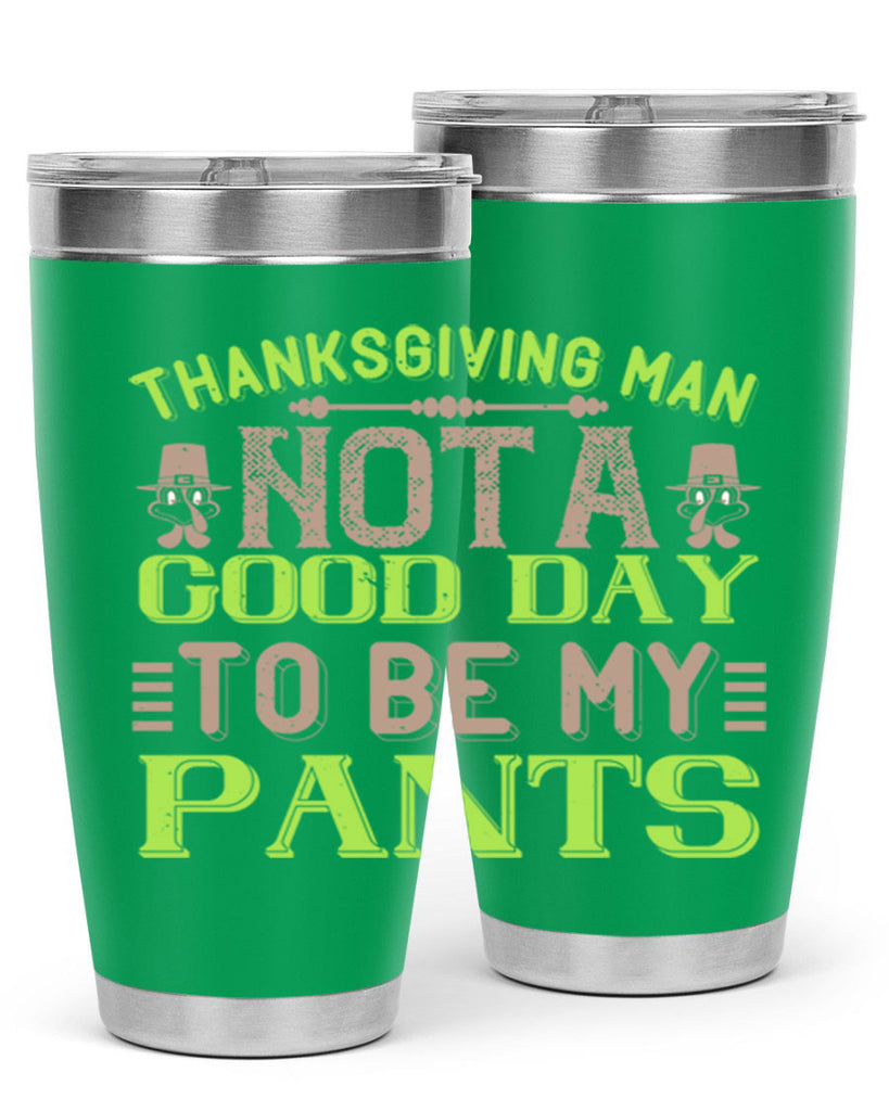 thanksgiving man not a good day to be my pants 7#- thanksgiving- Tumbler