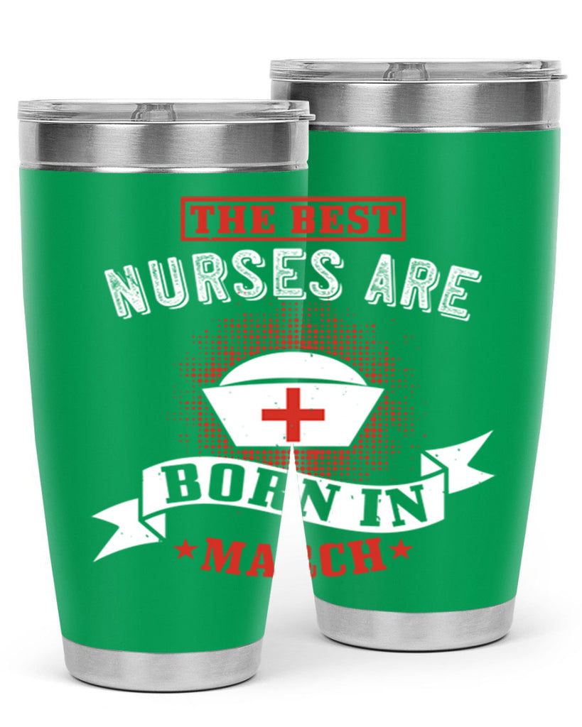 the best nurses are born in march Style 32#- birthday- tumbler