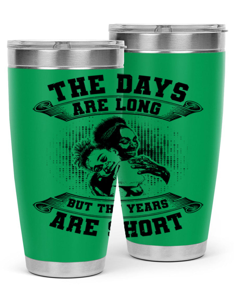 the days are long but the years are short 28#- mothers day- Tumbler