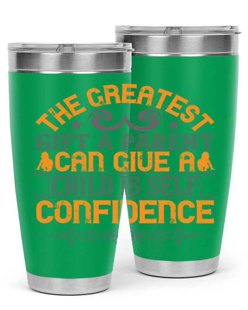the greatest gift a parent can give a child is selfconfidence 19#- Parents Day- Tumbler