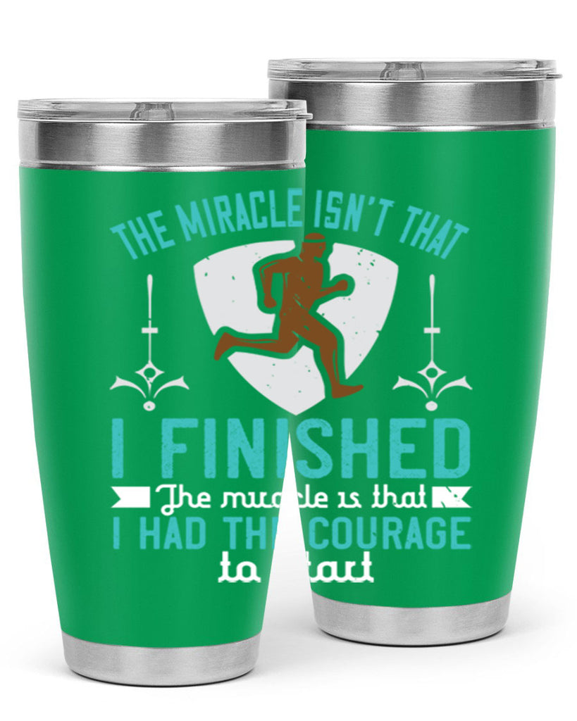 the miracle isn’t that i finished the miracle is that i had the courage to start 13#- running- Tumbler