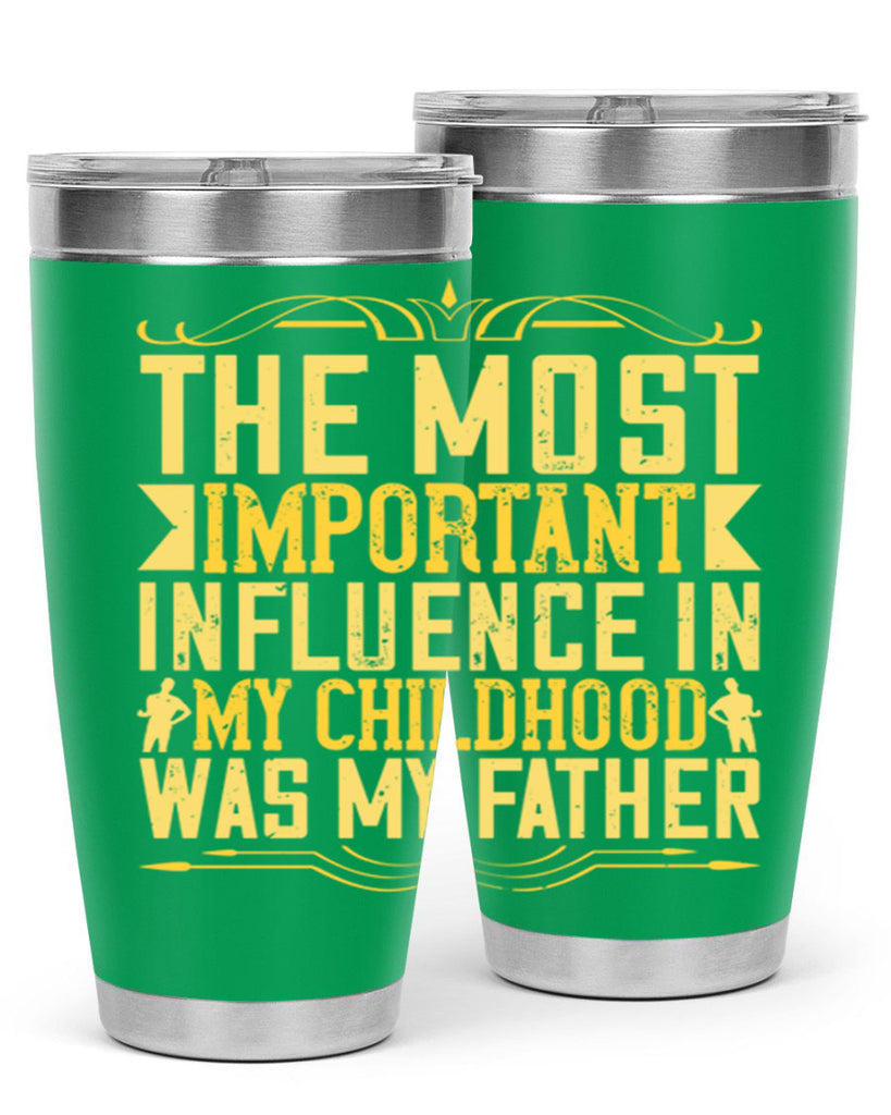 the most important influence in my childhood was my father 16#- Parents Day- Tumbler