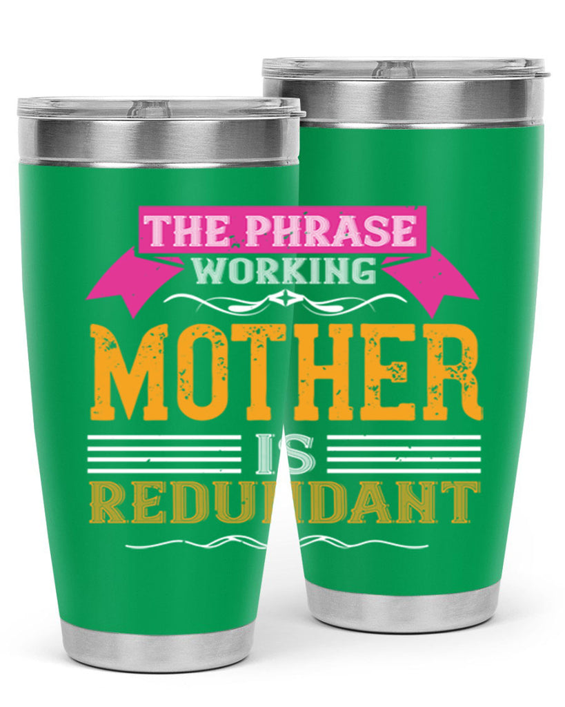 the phrase ’working mother’ is redundant 46#- mom- Tumbler