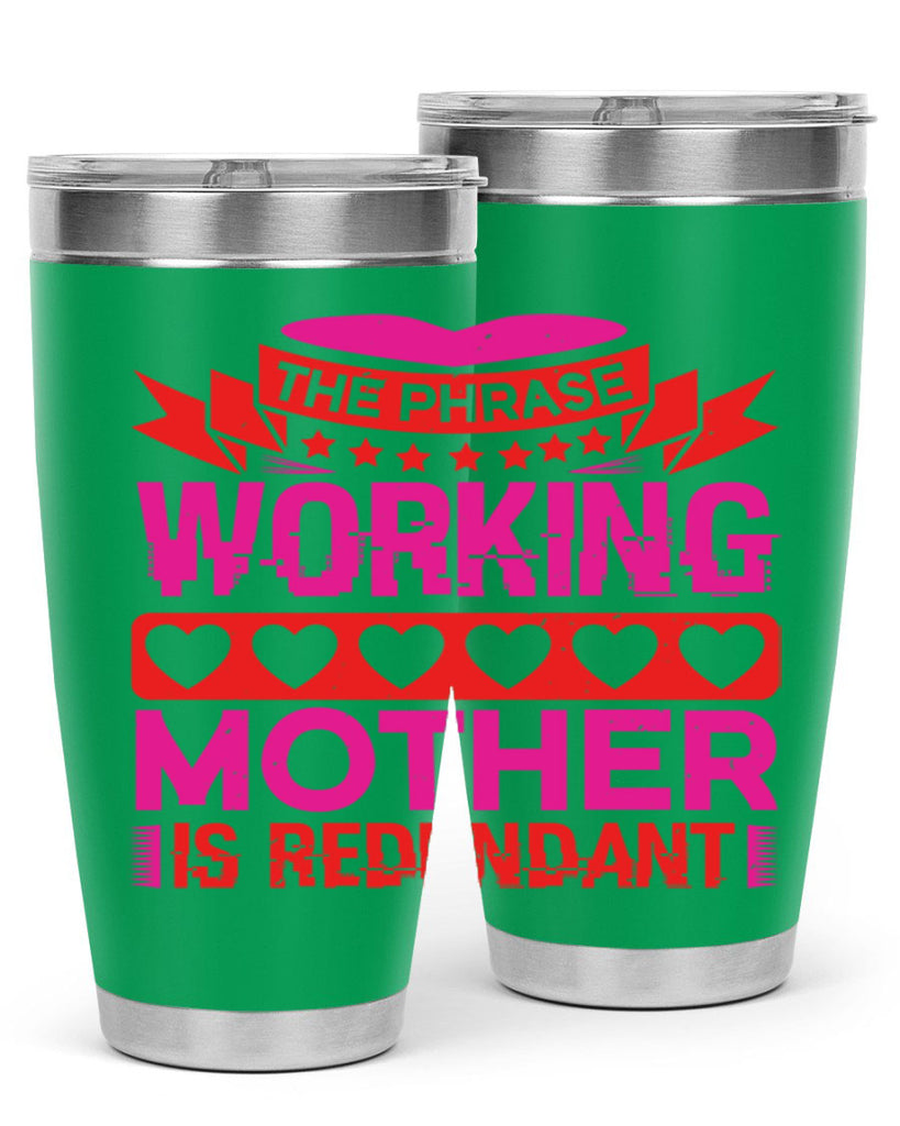 the phrase working mother is redundant 22#- mothers day- Tumbler