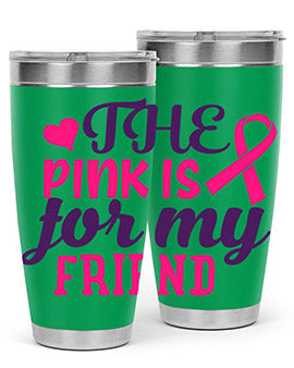 the pink is for my friend Style 2#- breast cancer- Tumbler