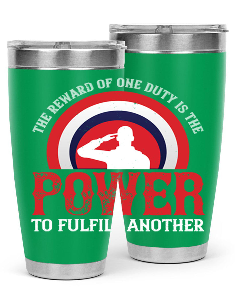 the reward of one duty is the power to fulfill another 26#- Veterns Day- Tumbler