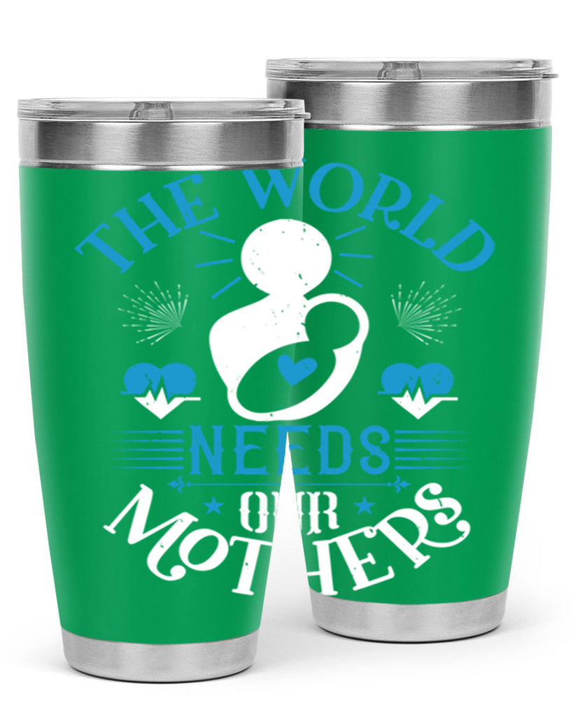 the world needs our mothers 29#- mothers day- Tumbler