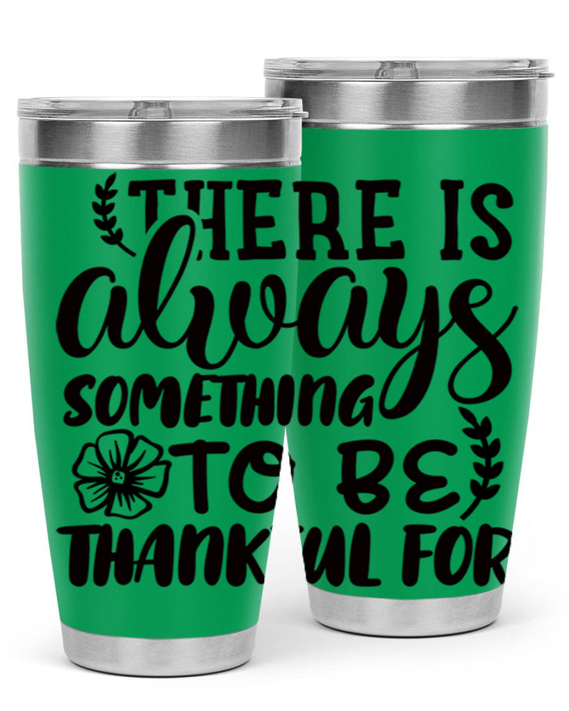 there is always something to be thankful for 51#- thanksgiving- Tumbler