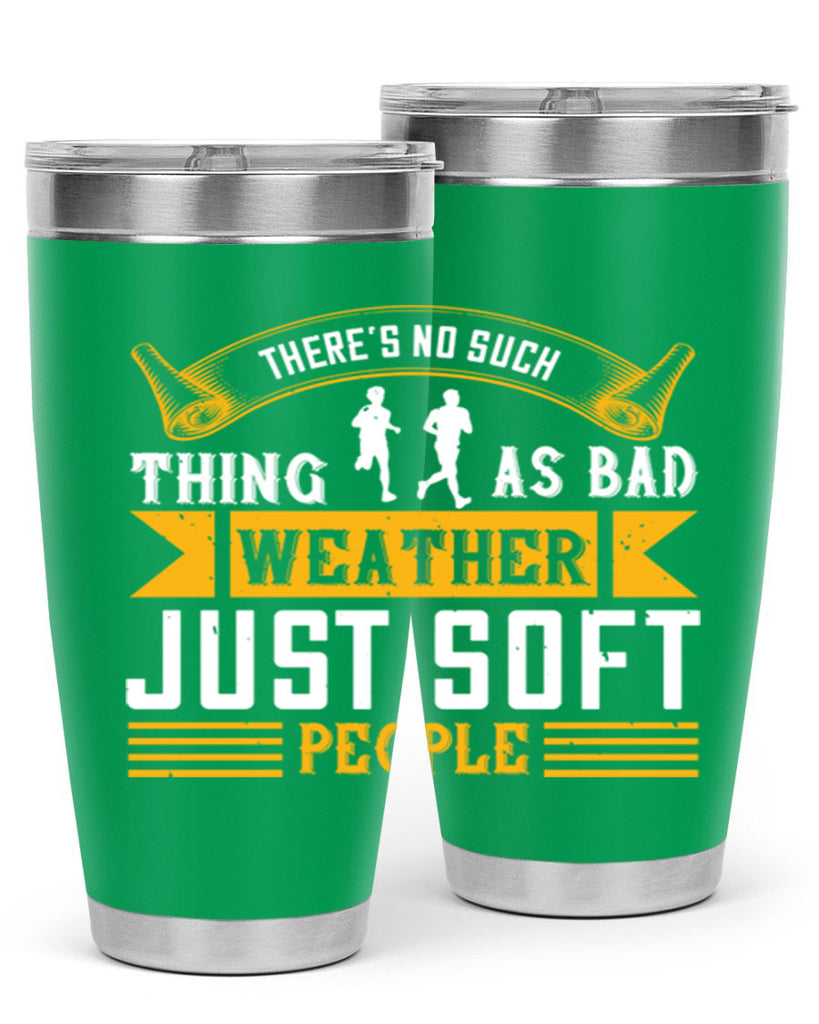 there’s no such thing as bad weather just soft people 8#- running- Tumbler