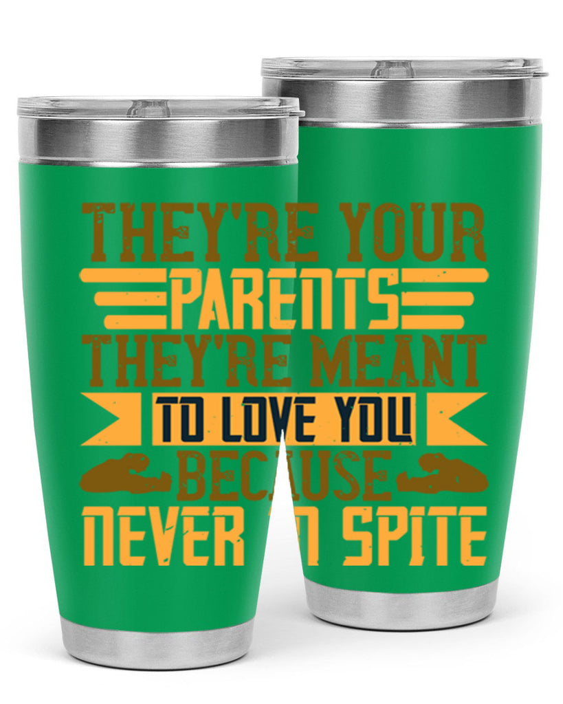 they’re your parents they’re meant to love you because never in spite 13#- Parents Day- Tumbler