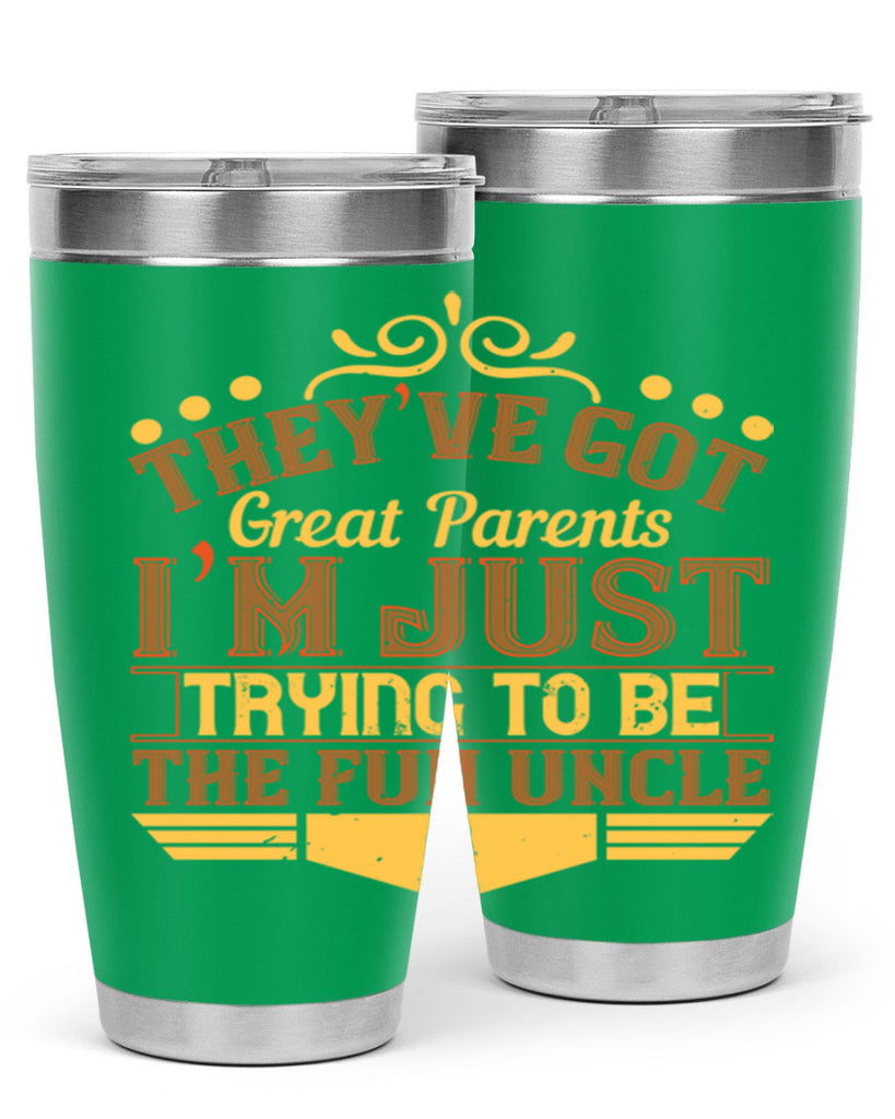 they’ve got great parents i’m just trying to be the fun uncle 12#- Parents Day- Tumbler