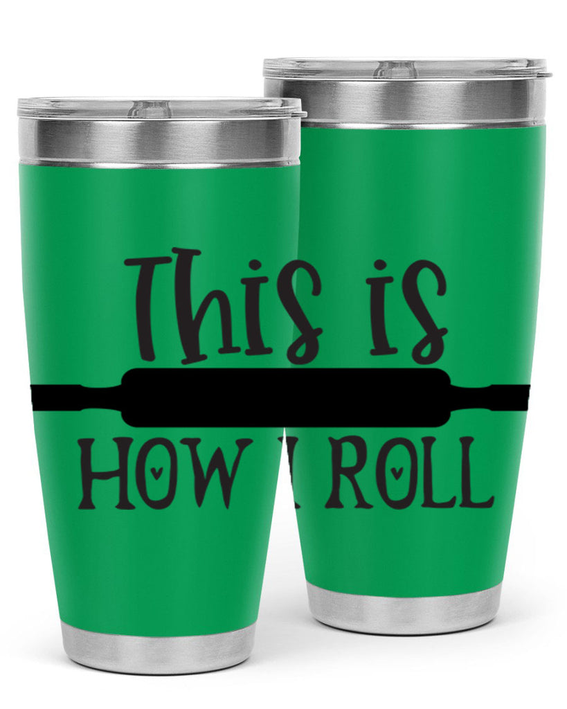 this is how i roll 76#- kitchen- Tumbler