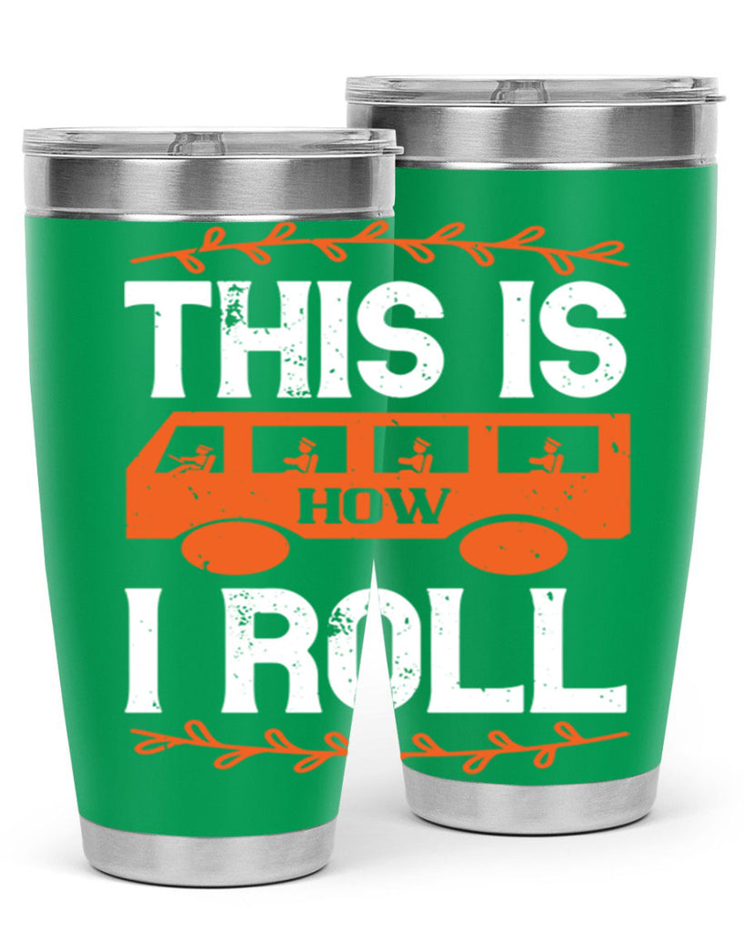 this is how i roll Style 11#- bus driver- tumbler