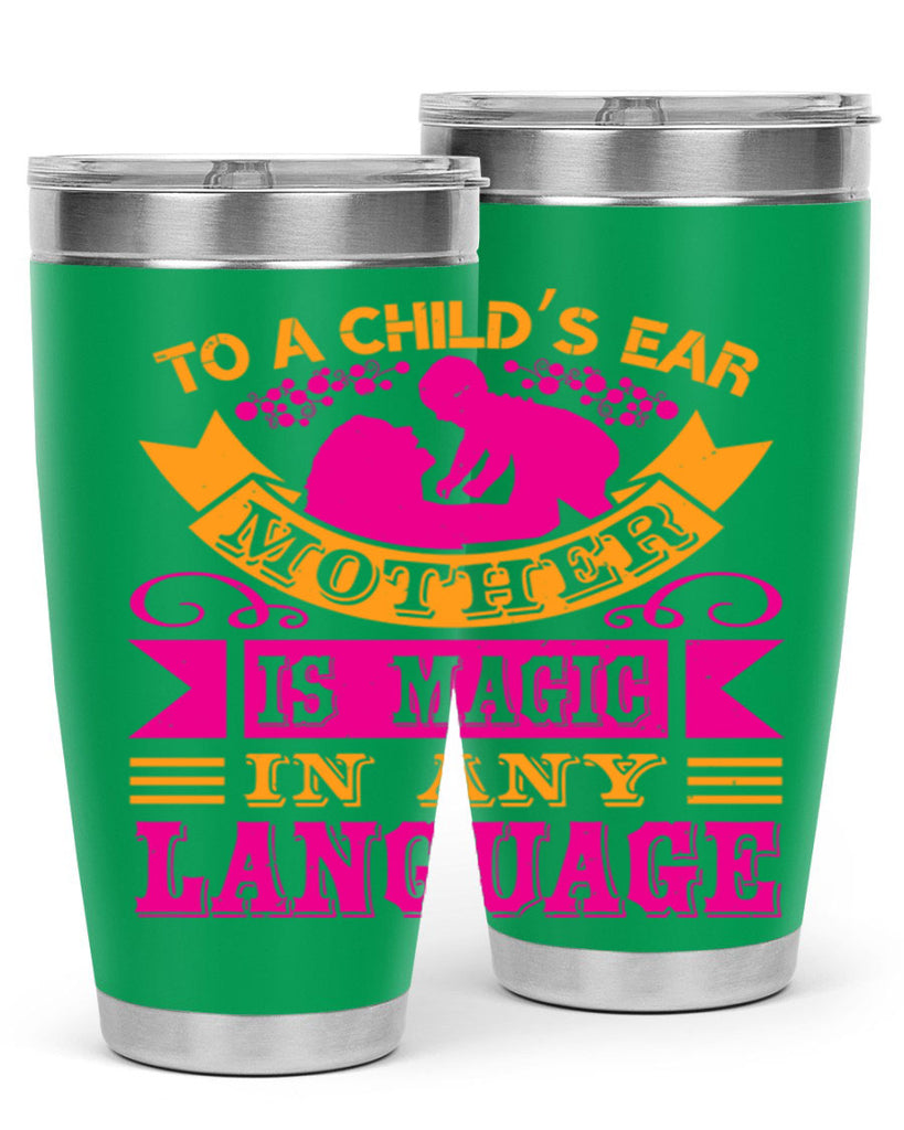 to a childs ear mother is magic in any language 16#- mothers day- Tumbler