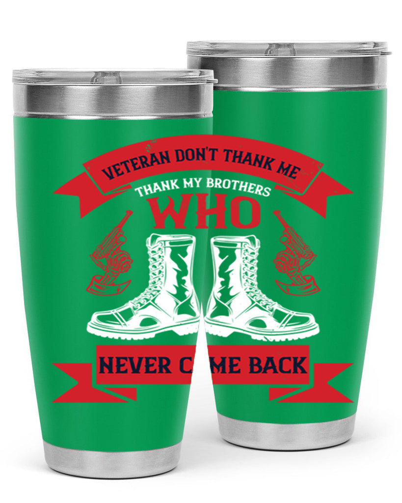 veteran dont thank me thank my brothes who never back 10#- Veterns Day- Tumbler