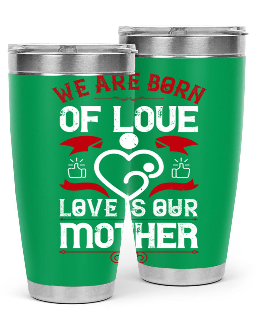 we are born of love 17#- mothers day- Tumbler