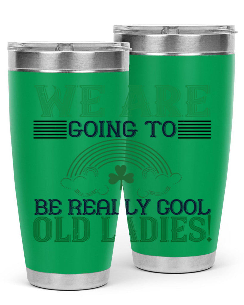 we are going to be really cool old ladies Style 7#- St Patricks Day- Tumbler