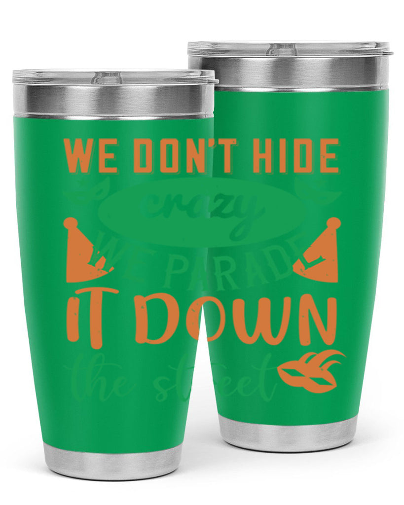 we dont hide crazy we parade it down the street 32#- mardi gras- Tumbler