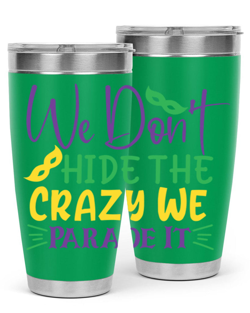 we dont hide the crazy we parade it 72#- mardi gras- Tumbler