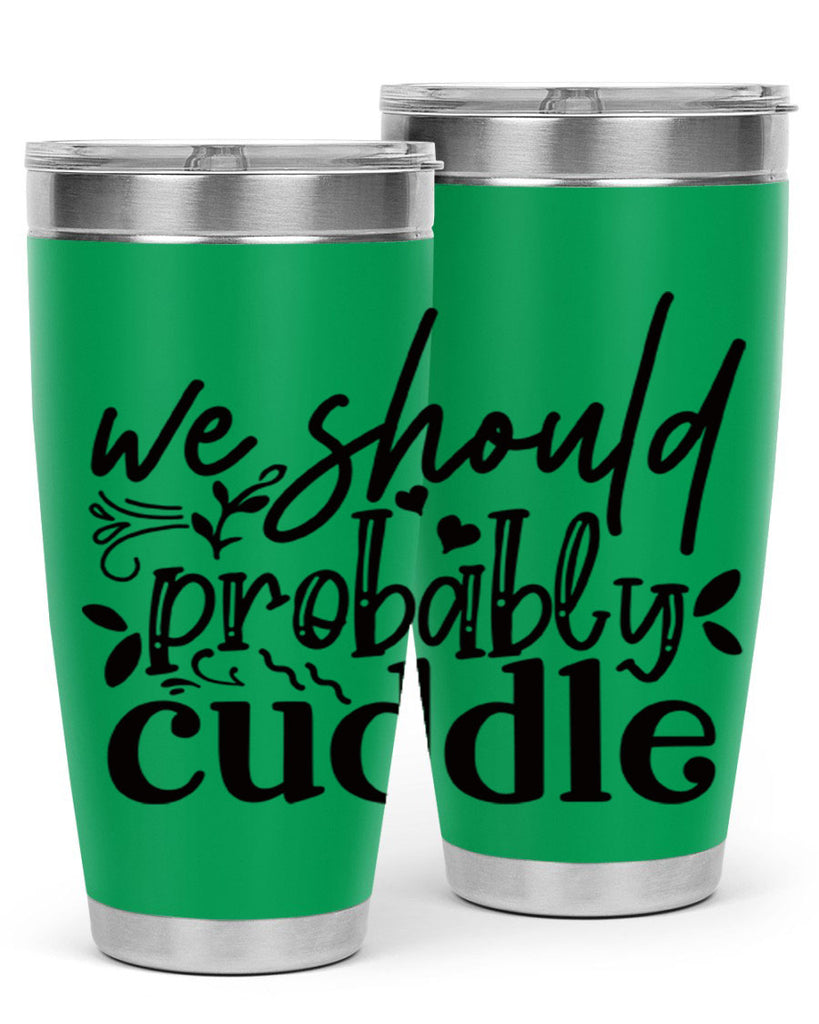 we should probably cuddle 93#- home- Tumbler