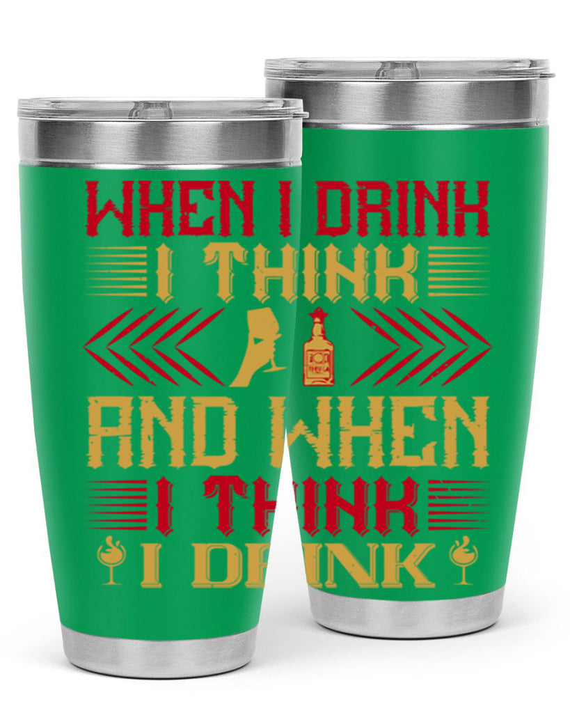 when i drink i think and when i think i drink 21#- drinking- Tumbler