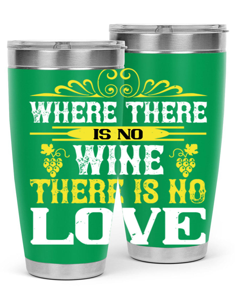where there is no wine there is no love 8#- wine- Tumbler