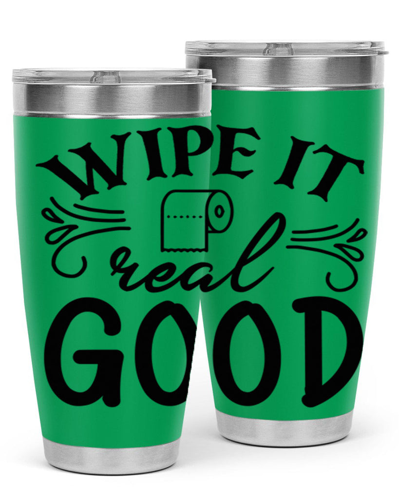 wipe it real good 50#- bathroom- Tumbler