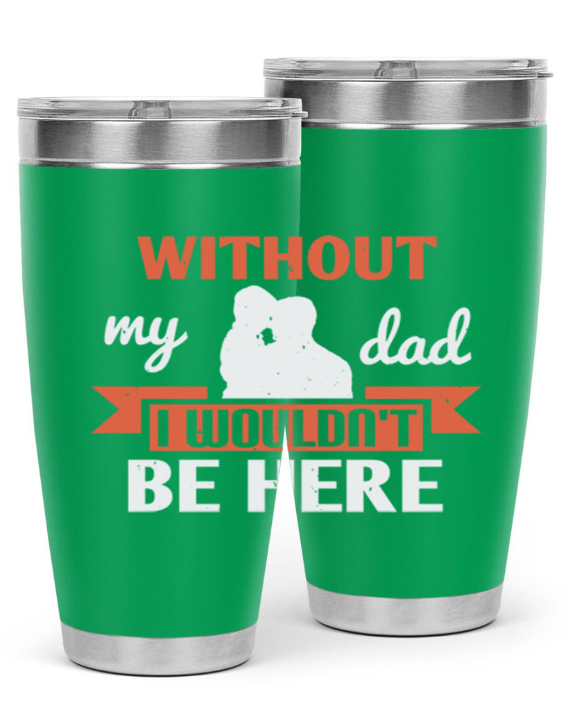 without my dad 132#- fathers day- Tumbler