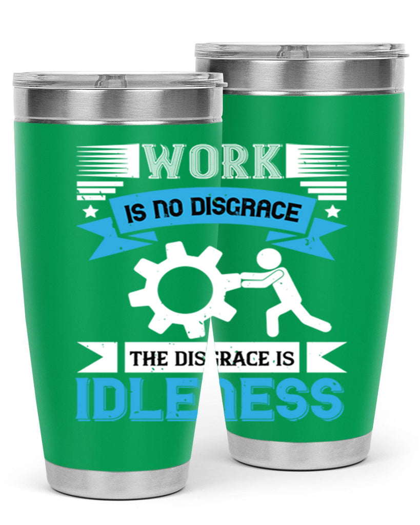 work is no disgrace the disgrace is idleness 17#- labor day- Tumbler