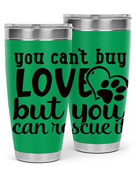 you cant buy love but you can rescue it Style 54#- dog- Tumbler