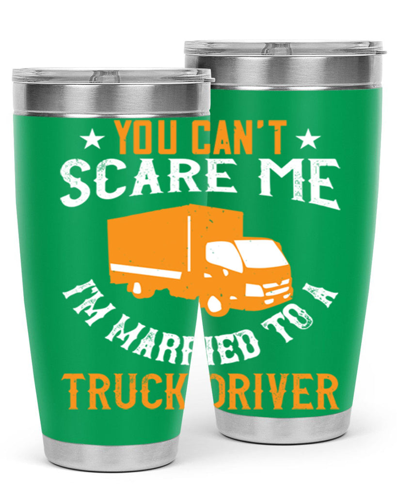 you cant scare me im married to a truck driver Style 7#- truck driver- tumbler