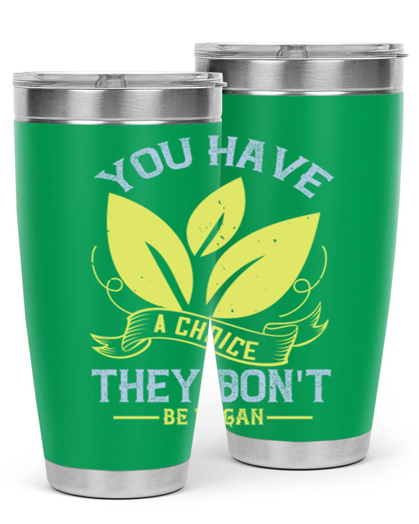 you have a choicethey dont be vegan 1#- vegan- Tumbler