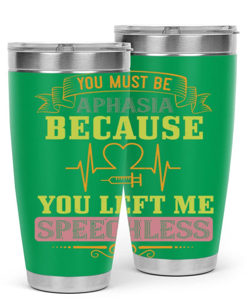 you must be aphasia because you left me speechless Style 7#- medical- tumbler