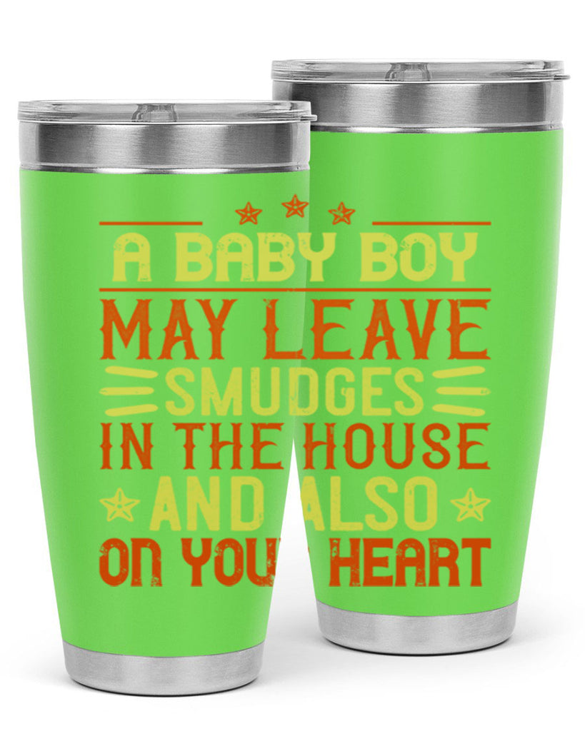 A baby boy may leave smudges in the house and also on your heart Style 150#- baby- tumbler