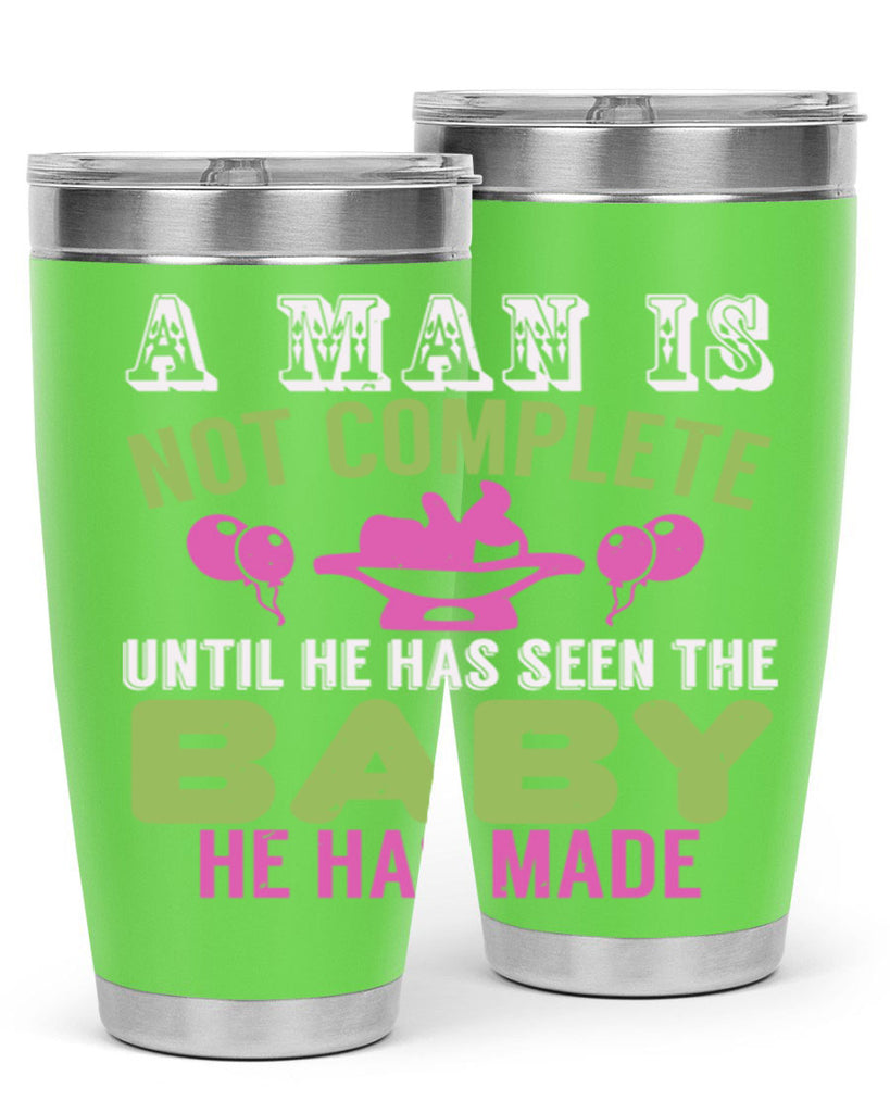 A man is not complete until he has seen the baby Style 155#- baby- tumbler