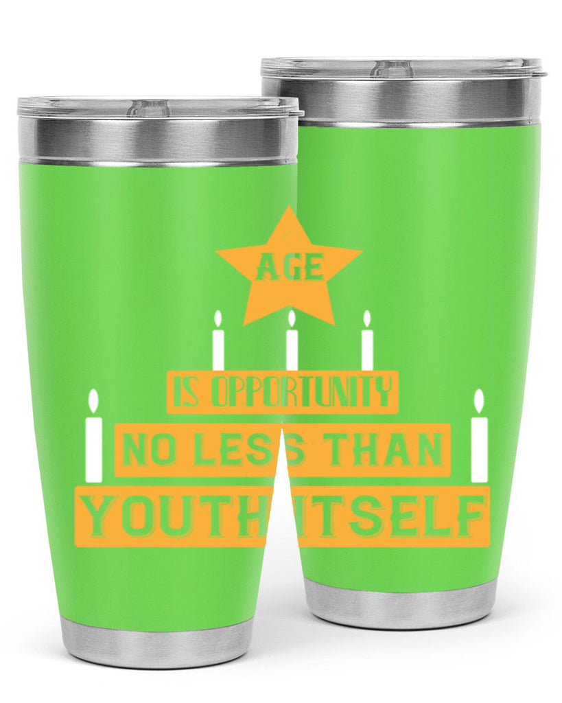 Age is opportunity no less than youth itself Style 102#- birthday- tumbler