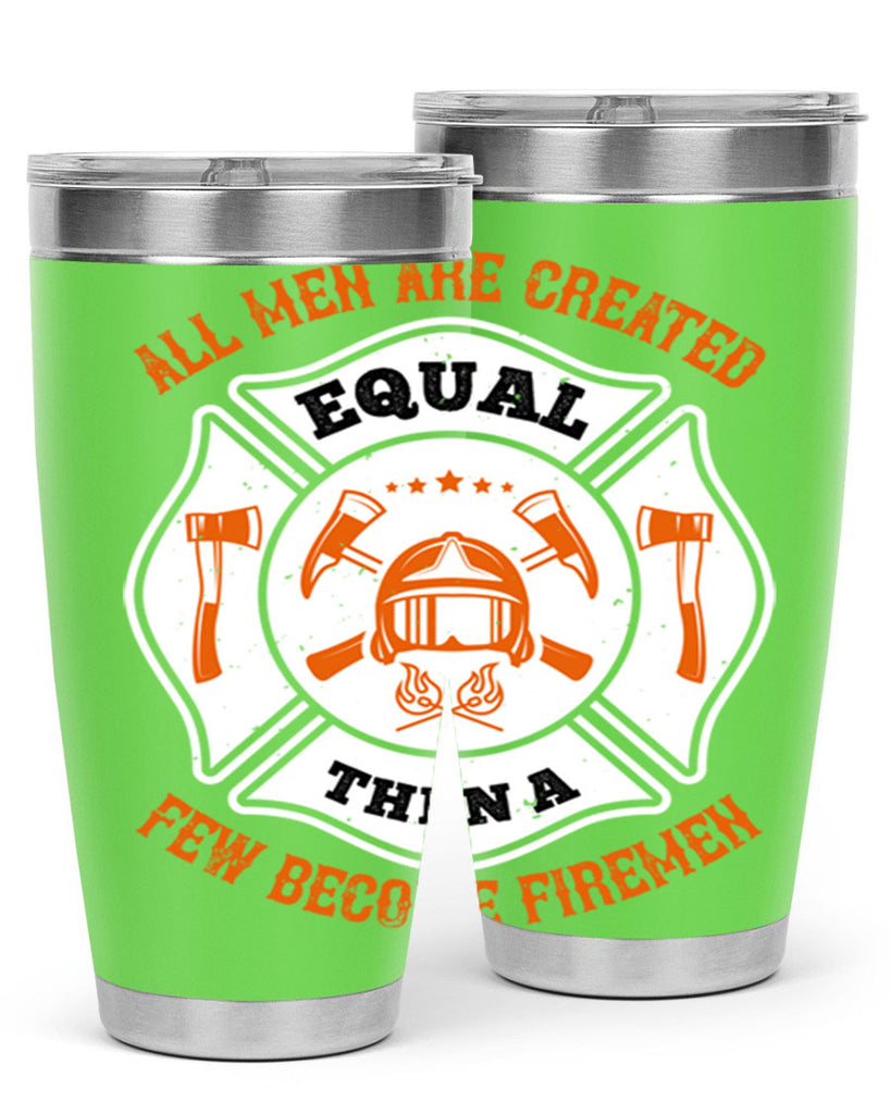 All men are created equal then a few become firemen Style 94#- fire fighter- tumbler