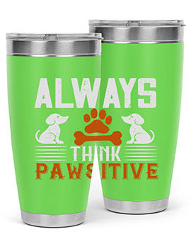 Always Think Pawsitive Style 133#- dog- Tumbler