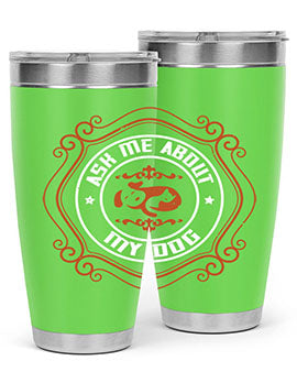 Ask Me About My Dog Style 130#- dog- Tumbler