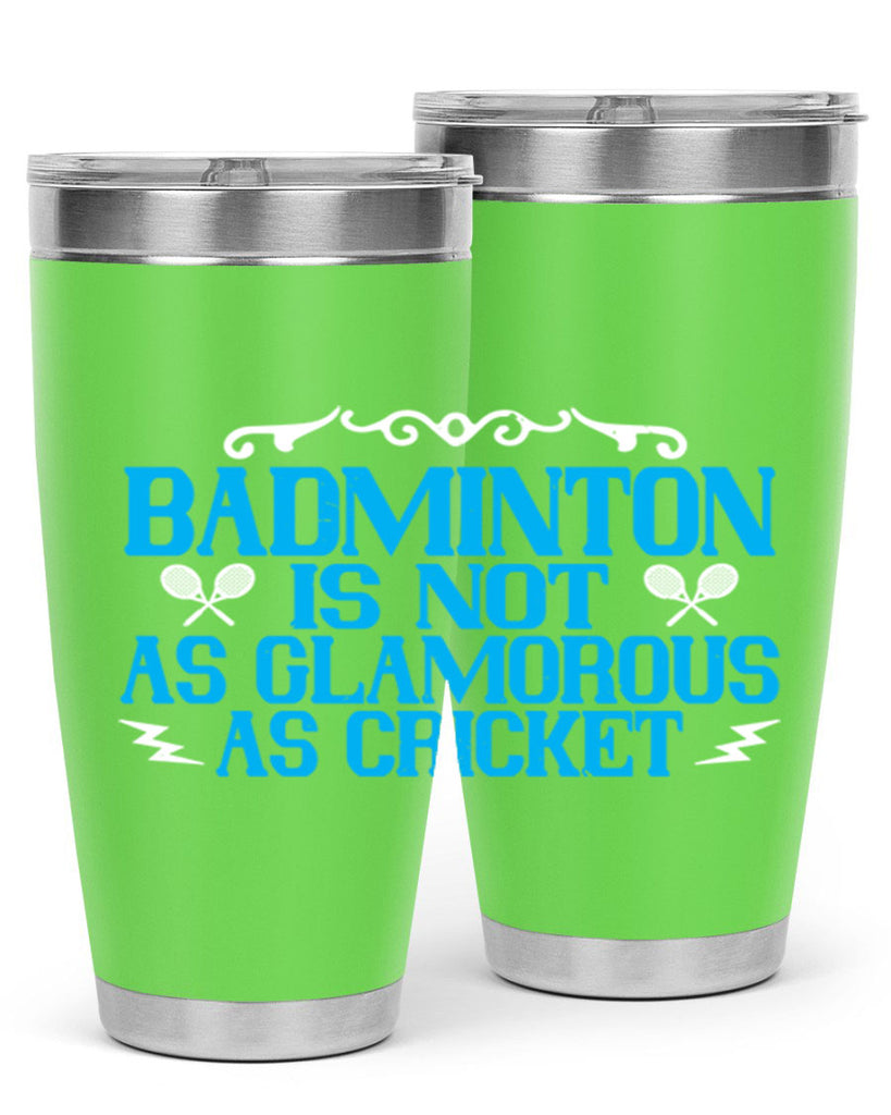 Badminton is not as glamorous as cricket 2354#- badminton- Tumbler