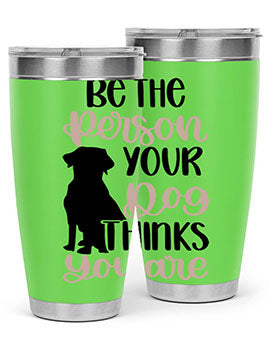 Be The Person Your Dog Style 34#- dog- Tumbler